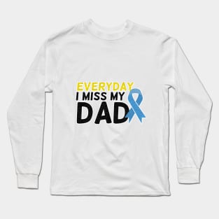 Everyday I Miss My Dad, Father's Day Gift , dady, Dad father gift, Long Sleeve T-Shirt